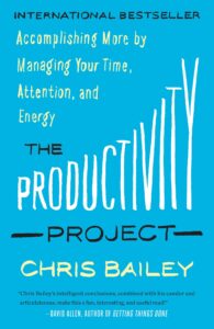 Das Produktivitätsprojekt: Mehr erreichen durch Verwaltung von Zeit, Aufmerksamkeit und Energie von Chris Bailey